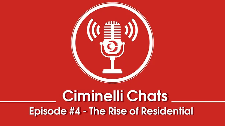Ciminelli Chats Episode 4 - The Rise of Residential