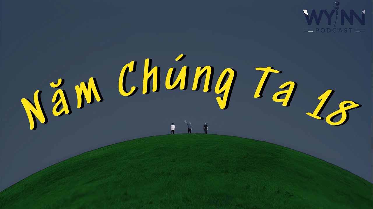 Podcast | Trưởng thành bắt đầu từ sau năm 18