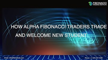 How Alpha Fibonacci Traders Trade and Welcome New Student | Fibonacci Trading Institute