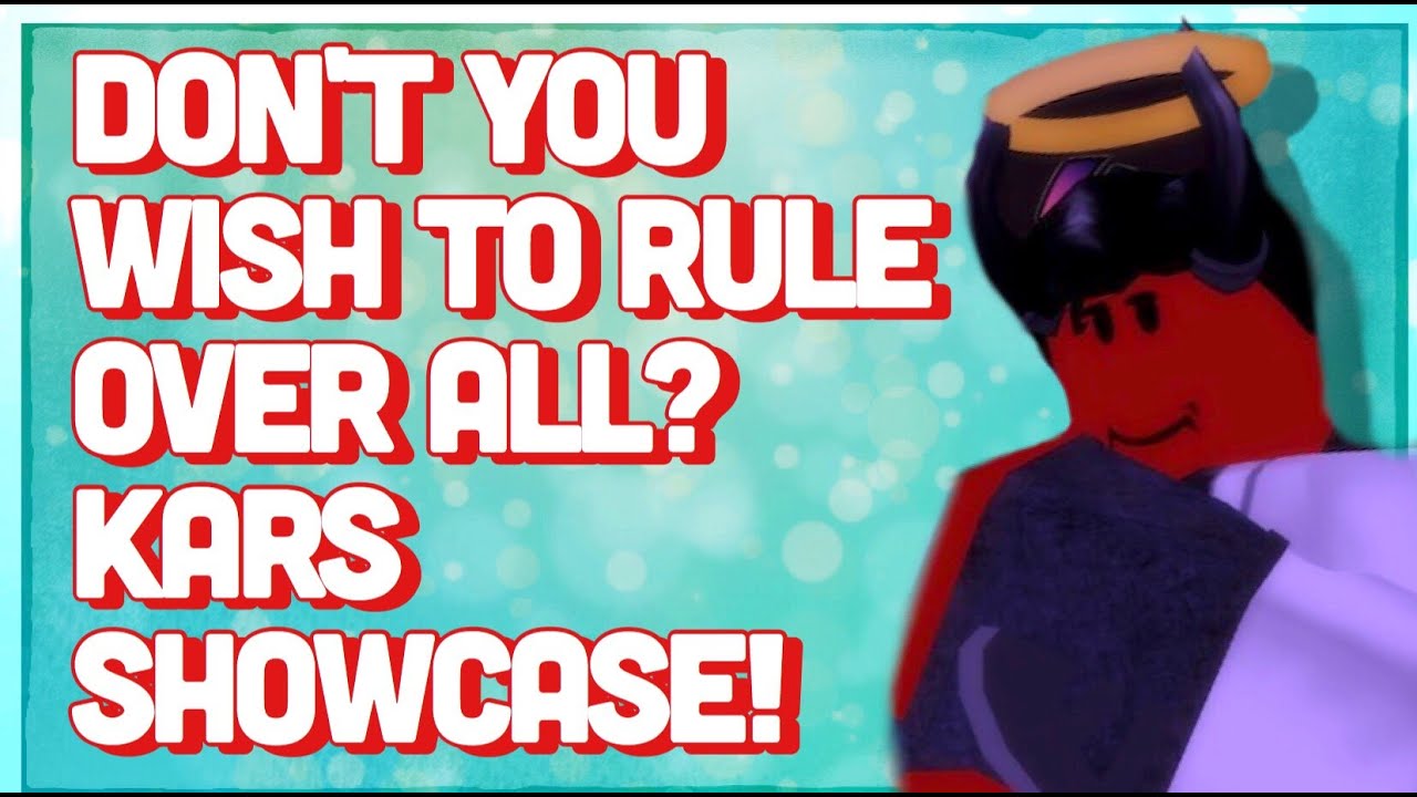Don't you wish to rule over all? Kars Showcase!