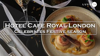 Hotel Café Royal - Afternoon Tea, cocktails &amp; party menus for Christmas in London - LUXE.TV