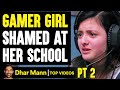GAMER GIRL Is SHAMED At Her SCHOOL ft. SSSniperWolf PT 2 | Dhar Mann
