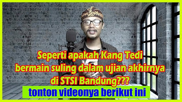SEPERTI APAKAH KANG TEDI BERMAIN SULING SUNDA DALAM UJIAN AKHIRNYA DI STSI BANDUNG???