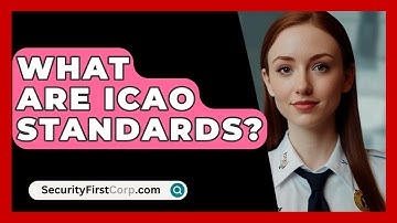 What Are ICAO Standards? - SecurityFirstCorp.com