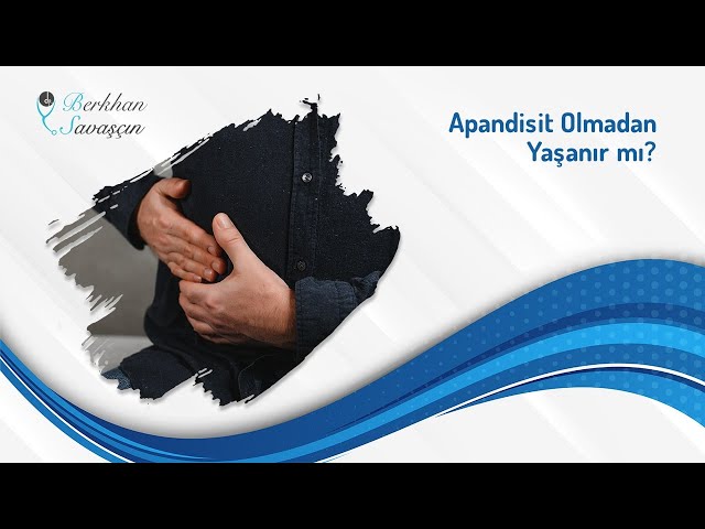 Apandisit Olmadan Yaşanır mı? | Op. Dr. Berkhan Savaşçın class=