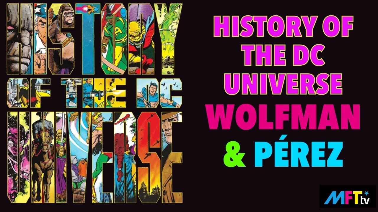 HISTORY OF THE DC UNIVERSE by Marv Wolfman & George PÉREZ - YouTube