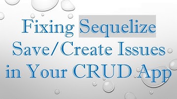 Fixing Sequelize Save/Create Issues in Your CRUD App