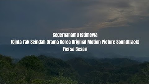(Lirik) Sederhanamu Istimewa(Cinta Tak Seindah Drama Korea Original Motion Picture ) - Fiersa Besari