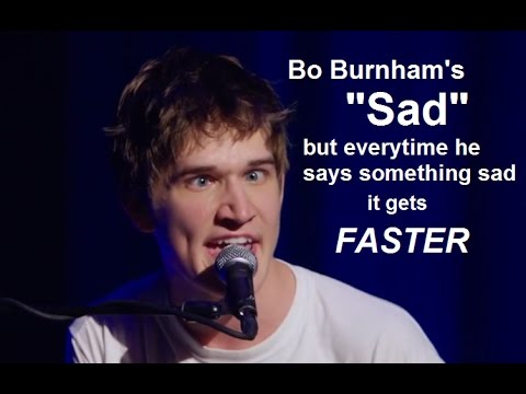 Bo Burnhams Sad But Everytime He Says Something Sad It Gets Faster - 