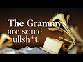 The Grammys Are Some Bullsh*t.