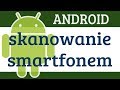 Skanowanie smartfonem zdjęć i dokumentów Jak skanować dokumenty telefonem ?