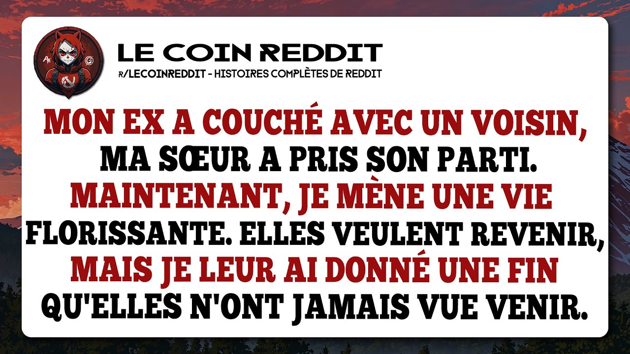 Mon ex a couché avec un voisin, ma sœur a pris son parti. Maintenant, je mène une vie florissante...