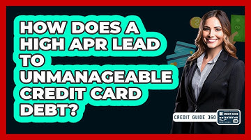 How Does A High APR Lead To Unmanageable Credit Card Debt? - CreditGuide360.com
