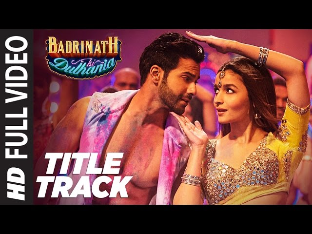 Badri Ki Dulhania (Title Track) Full Video Song |  Varun, Alia, Tanishk, Neha, Monali, Ikka class=
