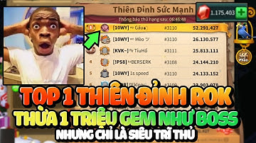 Siêu Trĩ Thủ Ăn Top 1 Thiên Đỉnh Sức Mạnh Vẫn Dư 1 Triệu Gem! Ai Cũng Nghĩ Là Boss Rise of Kingdoms
