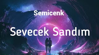 Semicenk - Sevecek Sandım (Lyrics)