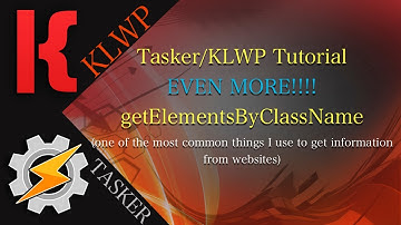 Tasker/KLWP Tutorial - MORE getElementsByClassName with For Loops