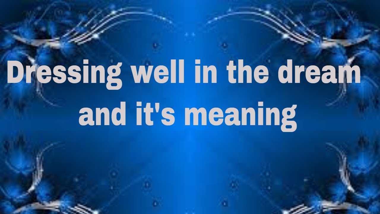 Dressing well in the dream and  it's meaning
