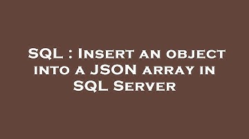 SQL : Insert an object into a JSON array in SQL Server