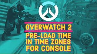 Overwatch 2 Pre load Time In Time Zones For Existing Console Users Pre Download October 4 XBOX PS4..