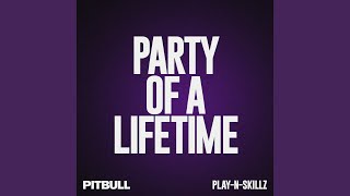 Party of a Lifetime (Birthday Edit) - Pitbull & Play-N-Skillz