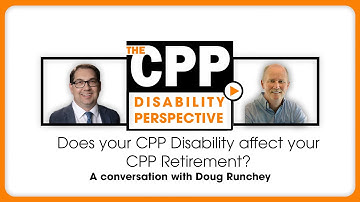 Does your CPP Disability Affect Your CPP Retirement? A conversation with Doug Runchey
