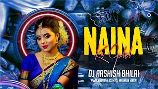 NAINA KE GULEL JHAN MAAR RASHIYA || CG RMX || DJ AASHISH BHILAI