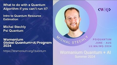 WOMANIUM QUANTUM + AI 2024: DAY 25❯ Intro to Quantum Resource Estimation (Michal Stechly-PsiQuantum)