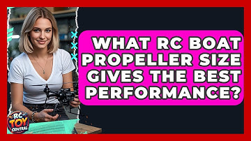 What RC Boat Propeller Size Gives The Best Performance? - RC Toy Central