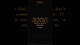 Real programmers don't comment their code. If it was hard to write, it should be hard to understand.