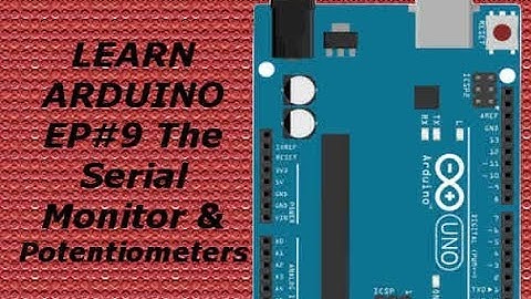 Learning ARDUINO for Beginners EP#9 Serial Monitor & Potentiometers