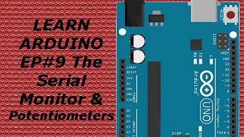 Learning ARDUINO for Beginners EP#9 Serial Monitor & Potentiometers