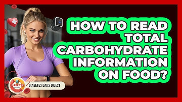 How To Read Total Carbohydrate Information On Food?