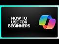 How To Use Microsoft Copilot For Beginners! Tutorial