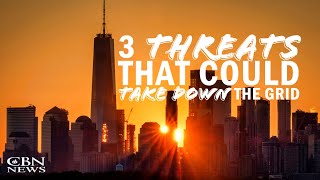 3 Major Threats That Could 'Annihilate Our Electric System'