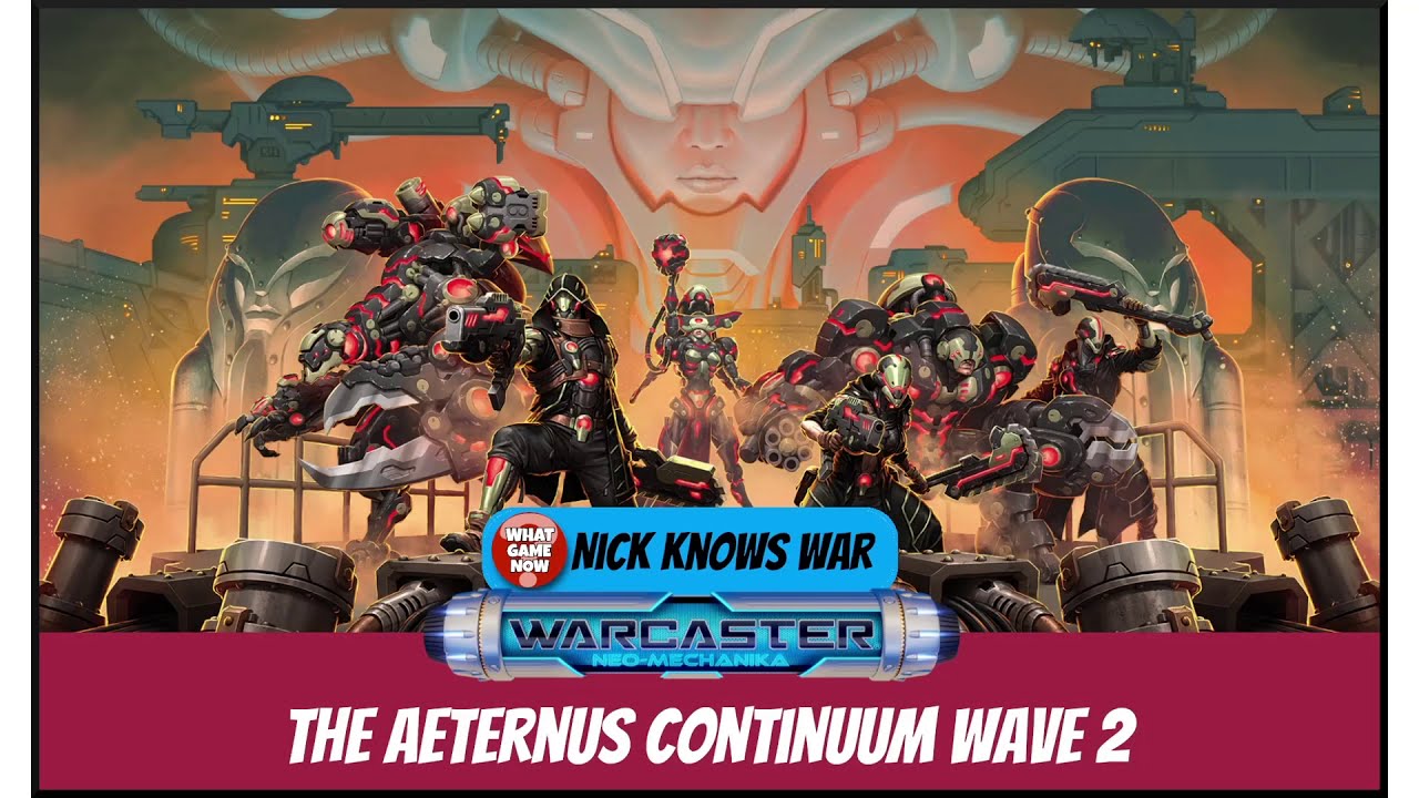 Nick Knows War: Warcaster Neo Mechanika Aeternus Continuum Wave 2