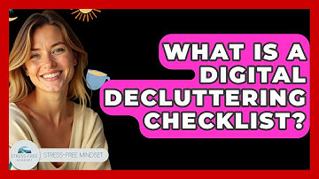 What Is A Digital Decluttering Checklist? - Stress Free Mindset