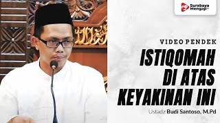 Istiqomah Di Atas Aqidah & Keyakinan Yang Benar - Ustadz Budi Santoso, M.Pd