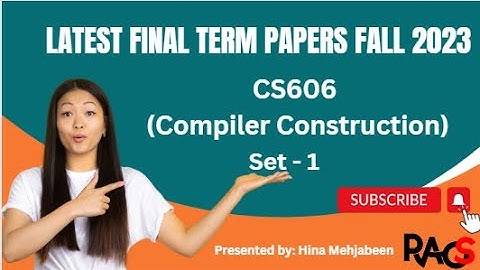 CS606 (Compiler Construction) Final Term Paper Fall 2023 - Set 1