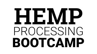 Hemp Processing Bootcamp