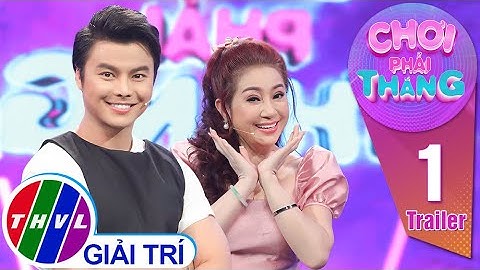 Chơi phải thắng - Tập 1: Cặp đôi NSƯT Thoại Mỹ - Võ Minh Lâm | Trailer