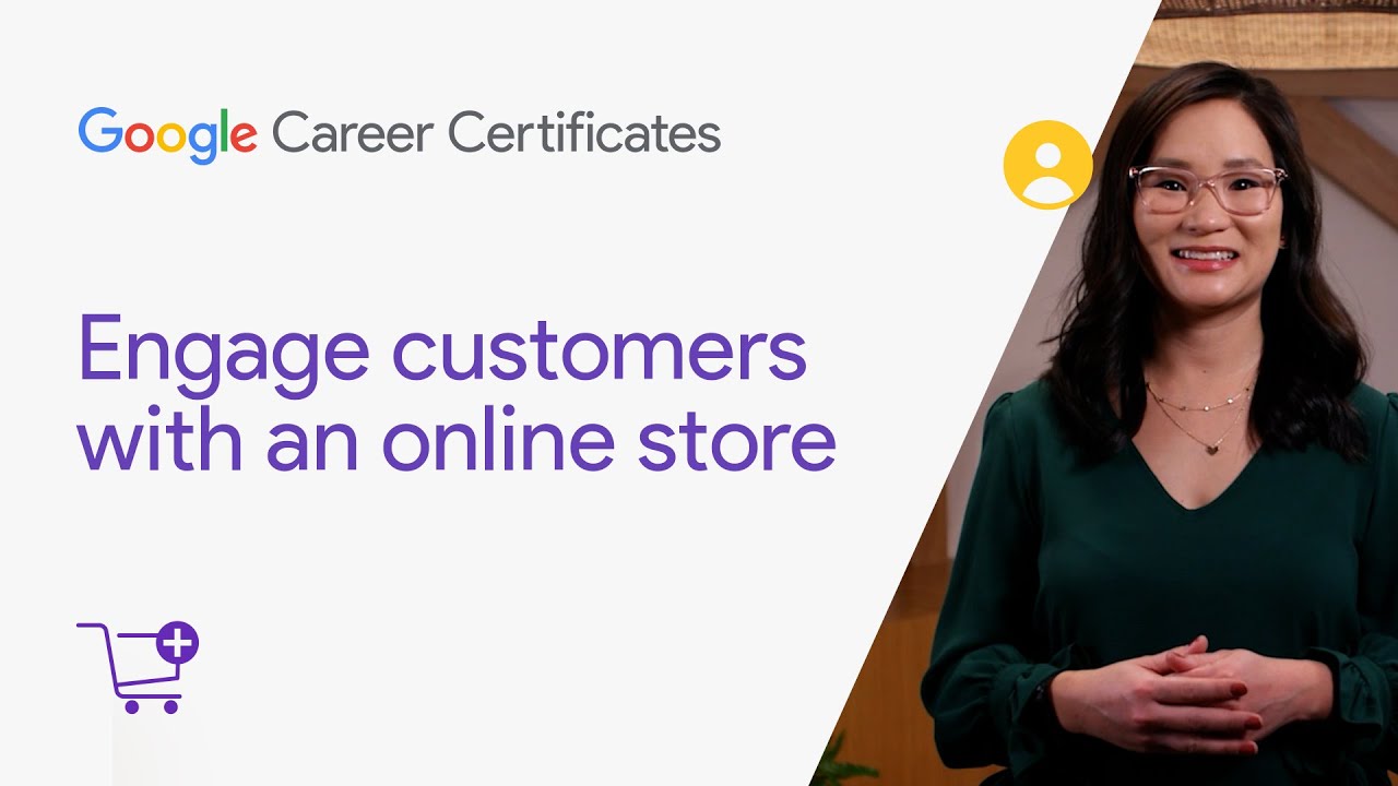 Engage customers with an online store | Google Digital Marketing & E-commerce Certificate