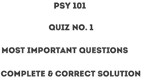 PSY 101 Quiz No. 1 / Most Important and Frequently asked Questions / Psy 101 Quiz Important File