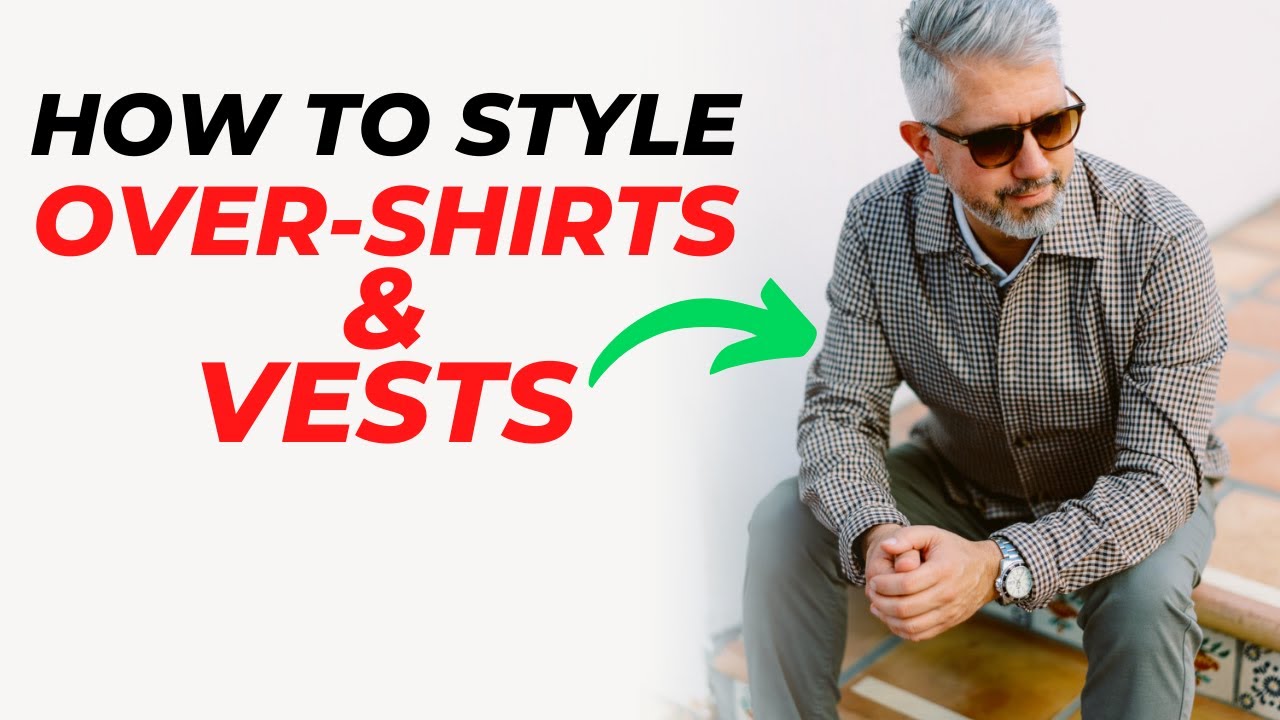 How YOU Can STYLE Overshirts | Shackets & Vests For Men - YouTube