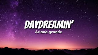 Ariana Grande - daydreamin’(lyrics)