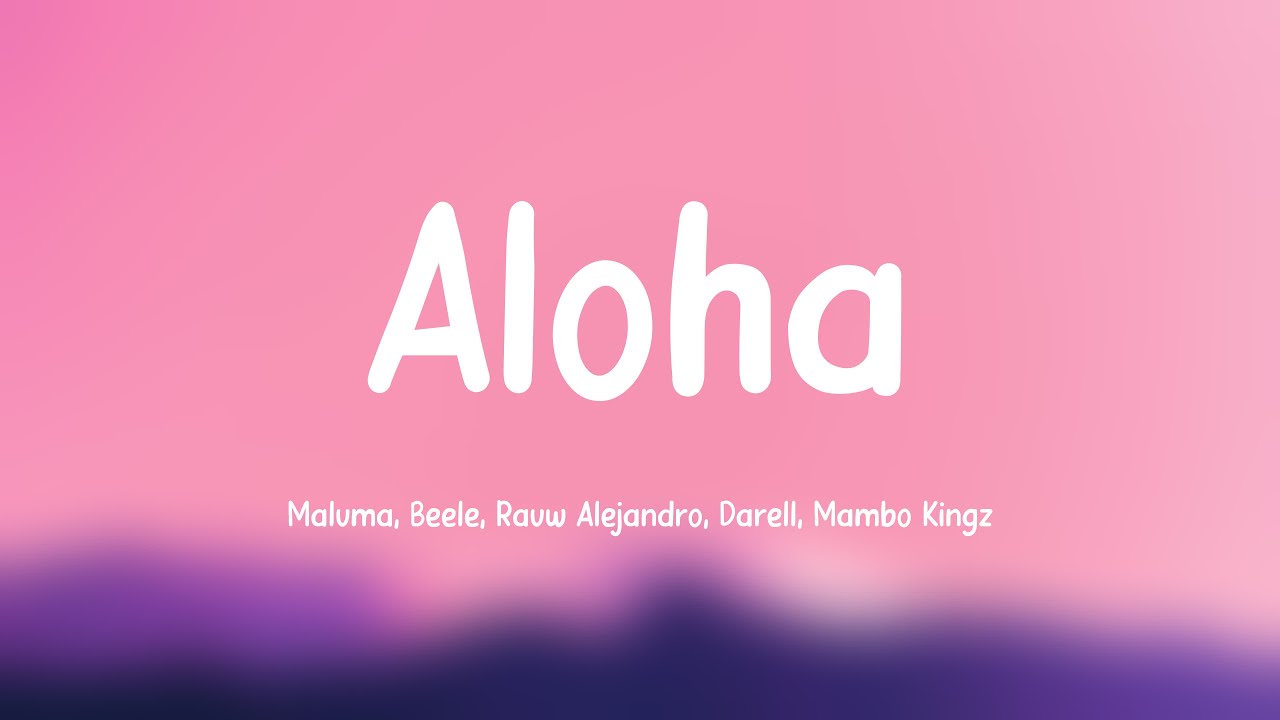 Aloha - Maluma, Beéle, Rauw Alejandro, Darell, Mambo Kingz (Lyrics) 💗 ...
