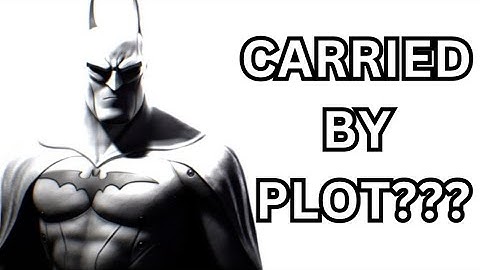Was ARKHAM BATMAN CARRIED by PLOT ARMOR?