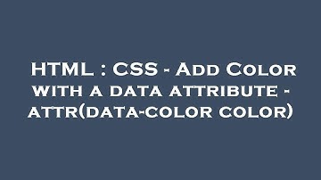 HTML : CSS - Add Color with a data attribute - attr(data-color color)