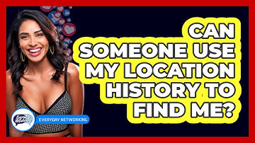 Can Someone Use My Location History To Find Me?