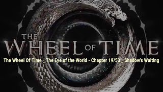 The Wheel Of Time _ The Eye of the World - Chapter 19/53 _ Shadow's Waiting